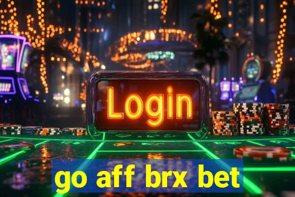 go aff brx bet